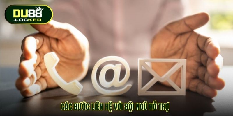 Các bước liên hệ với đội ngũ hỗ trợ