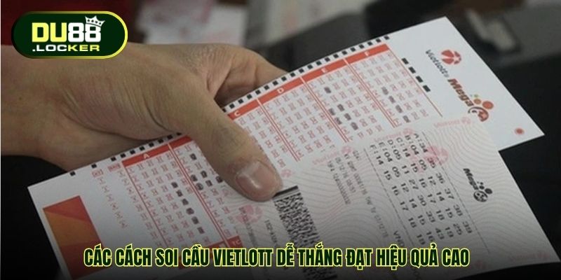 Các cách soi cầu Vietlott dễ thắng đạt hiệu quả cao