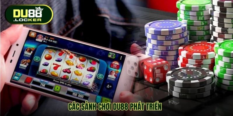 Các sảnh chơi DU88 phát triển