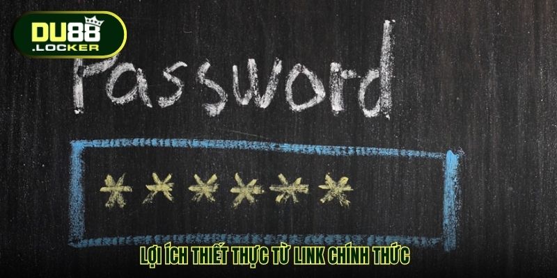 Lợi ích thiết thực từ link chính thức