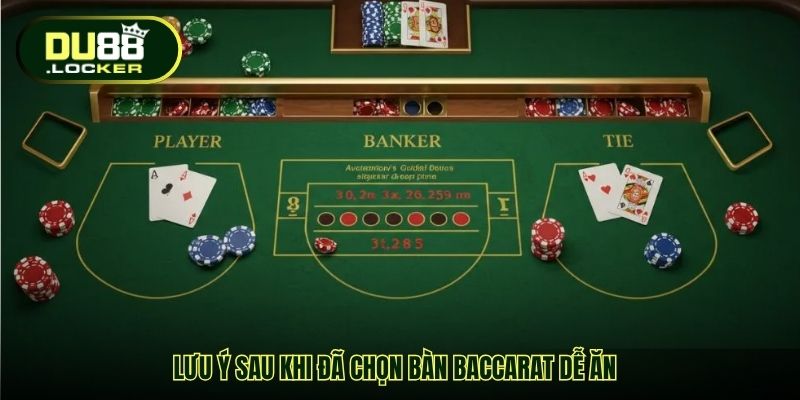Lưu ý sau khi đã chọn bàn baccarat dễ ăn