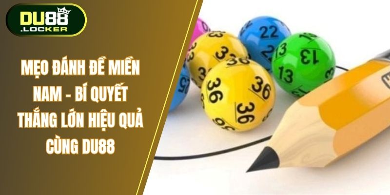 Mẹo Đánh Đề Miền Nam – Bí Quyết Thắng Lớn Hiệu Quả Cùng DU88 1 Mẹo đánh đề miền Nam