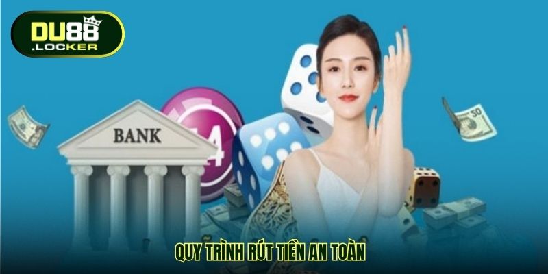 Quy trình rút tiền an toàn