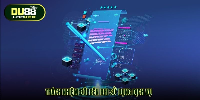 Trách nhiệm đôi bên khi sử dụng dịch vụ