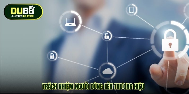 Trách nhiệm người dùng lên thương hiệu